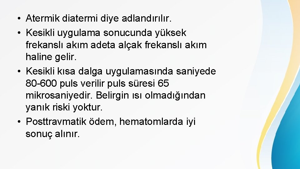 • Atermik diatermi diye adlandırılır. • Kesikli uygulama sonucunda yüksek frekanslı akım adeta