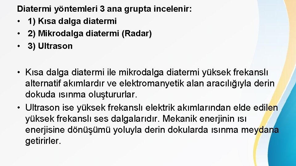 Diatermi yöntemleri 3 ana grupta incelenir: • 1) Kısa dalga diatermi • 2) Mikrodalga