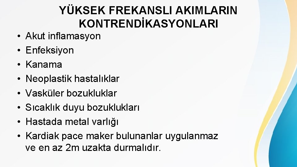 YÜKSEK FREKANSLI AKIMLARIN KONTRENDİKASYONLARI • • Akut inflamasyon Enfeksiyon Kanama Neoplastik hastalıklar Vasküler bozukluklar