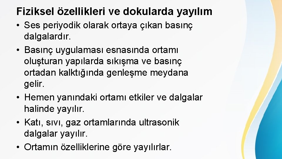Fiziksel özellikleri ve dokularda yayılım • Ses periyodik olarak ortaya çıkan basınç dalgalardır. •
