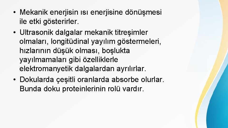  • Mekanik enerjisin ısı enerjisine dönüşmesi ile etki gösterirler. • Ultrasonik dalgalar mekanik