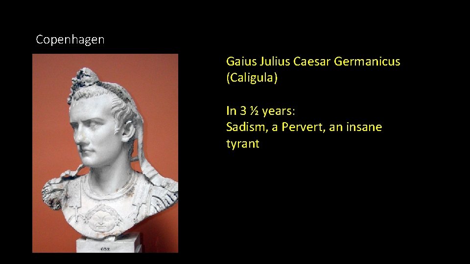 Copenhagen Gaius Julius Caesar Germanicus (Caligula) In 3 ½ years: Sadism, a Pervert, an