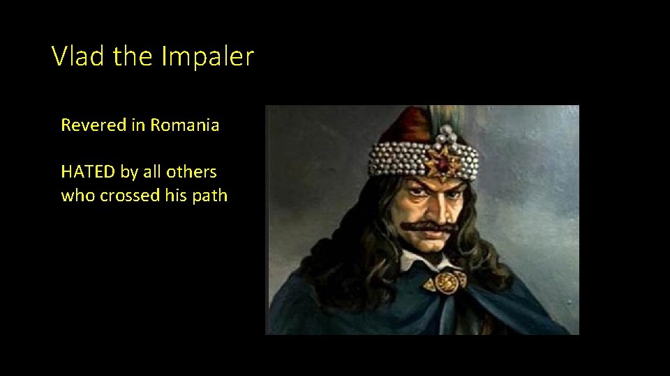Vlad the Impaler Revered in Romania HATED by all others who crossed his path