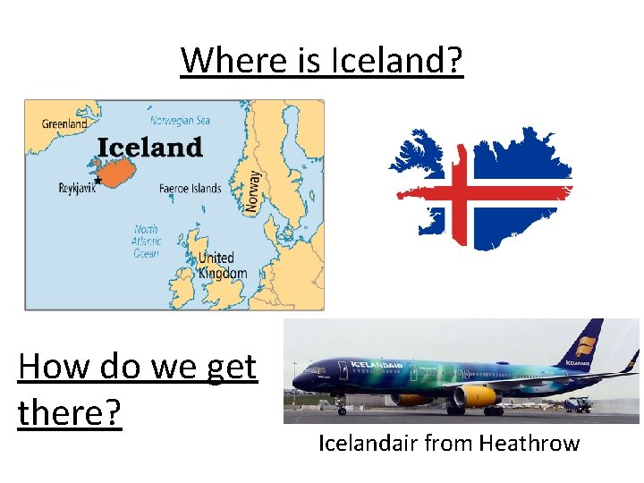 Where is Iceland? How do we get there? Icelandair from Heathrow 