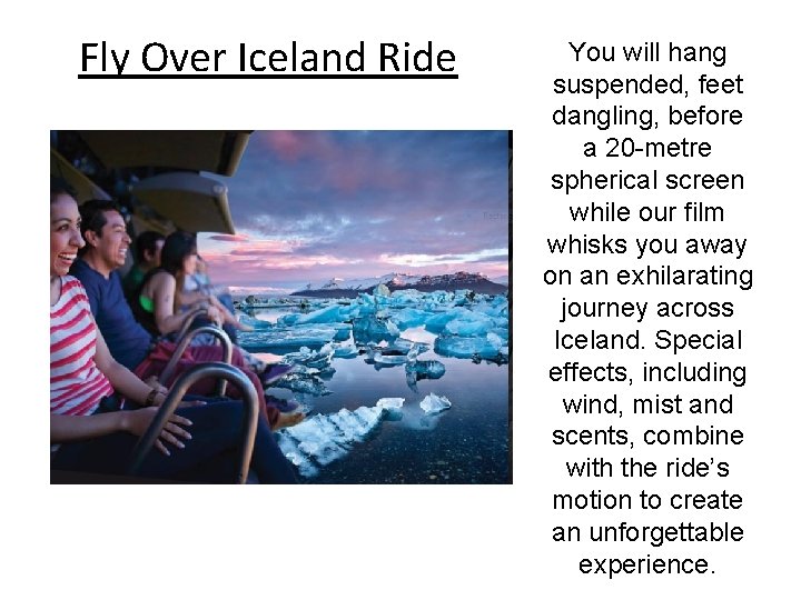 Fly Over Iceland Ride You will hang suspended, feet dangling, before a 20 -metre