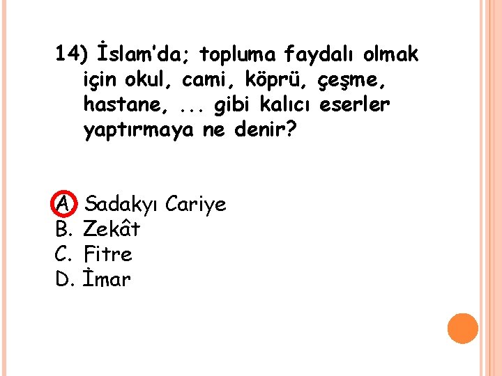 14) İslam’da; topluma faydalı olmak için okul, cami, köprü, çeşme, hastane, . . .