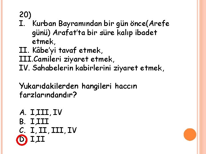 20) I. Kurban Bayramından bir gün önce(Arefe günü) Arafat’ta bir süre kalıp ibadet etmek,