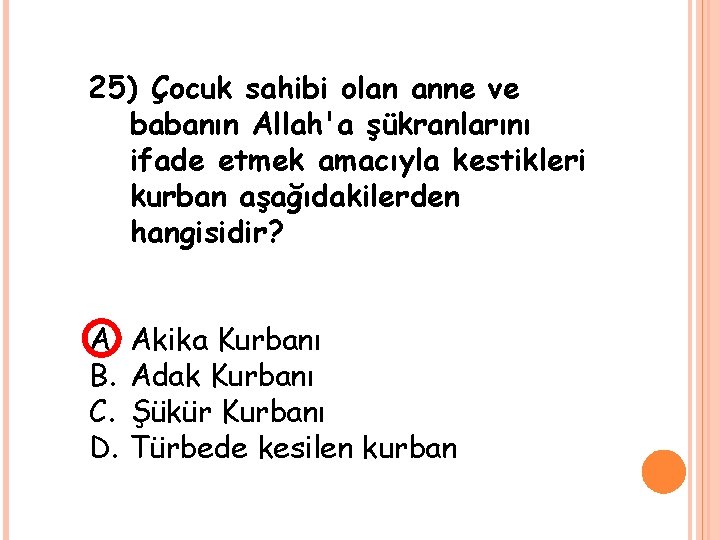 25) Çocuk sahibi olan anne ve babanın Allah'a şükranlarını ifade etmek amacıyla kestikleri kurban