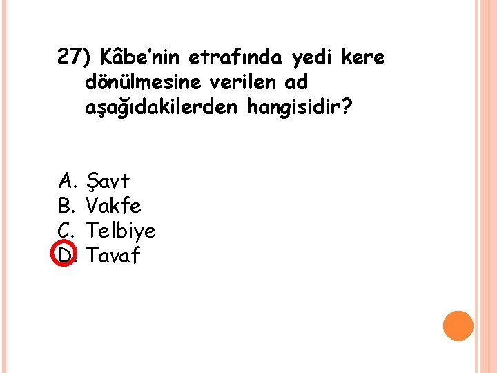 27) Kâbe’nin etrafında yedi kere dönülmesine verilen ad aşağıdakilerden hangisidir? A. B. C. D.