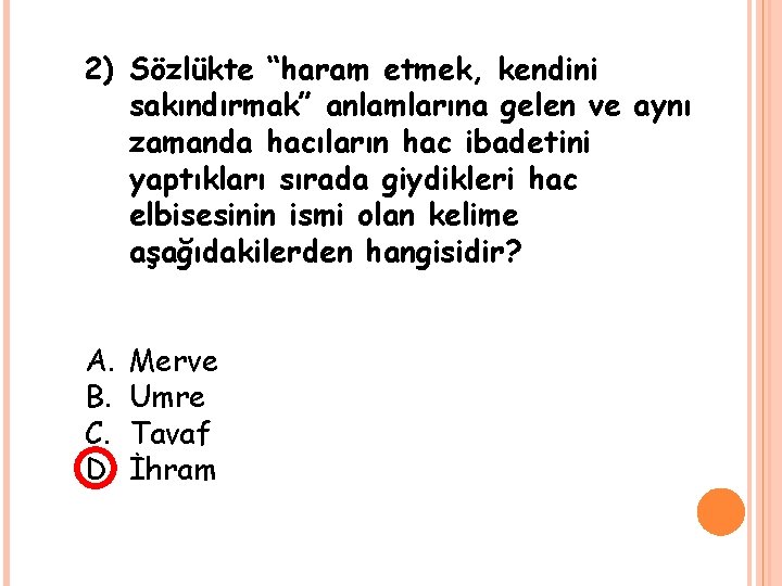 2) Sözlükte “haram etmek, kendini sakındırmak” anlamlarına gelen ve aynı zamanda hacıların hac ibadetini