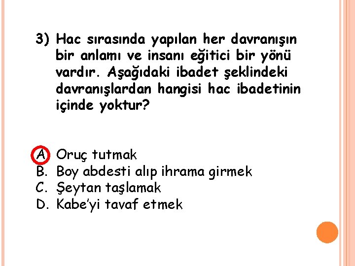 3) Hac sırasında yapılan her davranışın bir anlamı ve insanı eğitici bir yönü vardır.