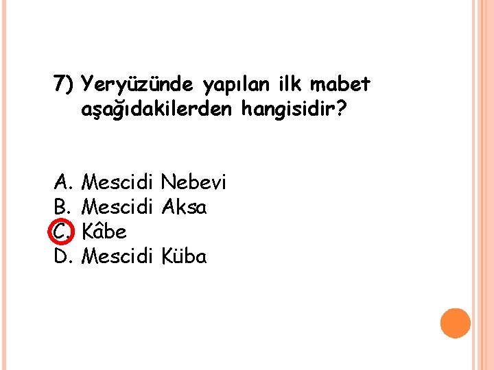 7) Yeryüzünde yapılan ilk mabet aşağıdakilerden hangisidir? A. B. C. D. Mescidi Nebevi Mescidi