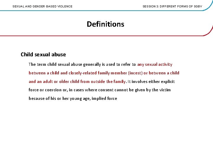 SEXUAL AND GENDER·BASED VIOLENCE SESSION 3: DIFFERENT FORMS OF SGBV Definitions Child sexual abuse