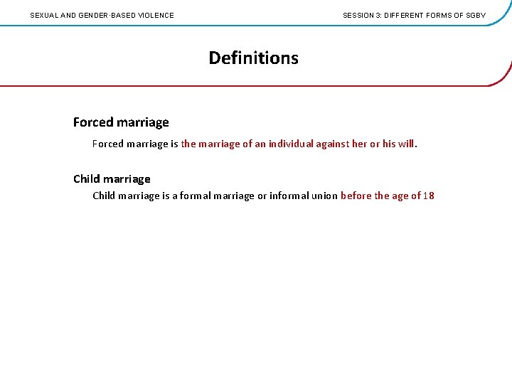 SEXUAL AND GENDER·BASED VIOLENCE SESSION 3: DIFFERENT FORMS OF SGBV Definitions Forced marriage is