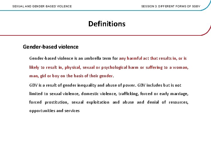 SEXUAL AND GENDER·BASED VIOLENCE SESSION 3: DIFFERENT FORMS OF SGBV Definitions Gender-based violence is