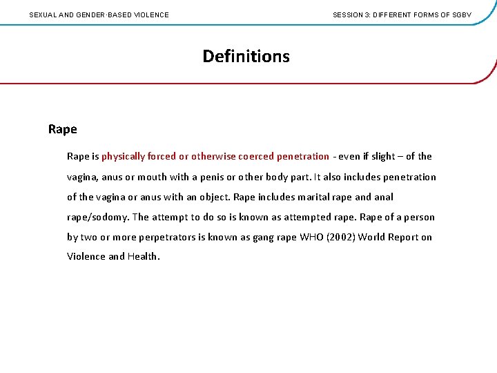 SEXUAL AND GENDER·BASED VIOLENCE SESSION 3: DIFFERENT FORMS OF SGBV Definitions Rape is physically