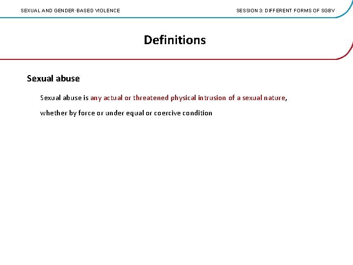 SEXUAL AND GENDER·BASED VIOLENCE SESSION 3: DIFFERENT FORMS OF SGBV Definitions Sexual abuse is