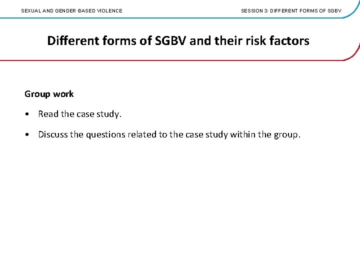 SEXUAL AND GENDER·BASED VIOLENCE SESSION 3: DIFFERENT FORMS OF SGBV Different forms of SGBV