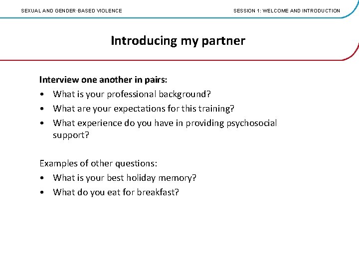 SEXUAL AND GENDER·BASED VIOLENCE SESSION 1: WELCOME AND INTRODUCTION Introducing my partner Interview one