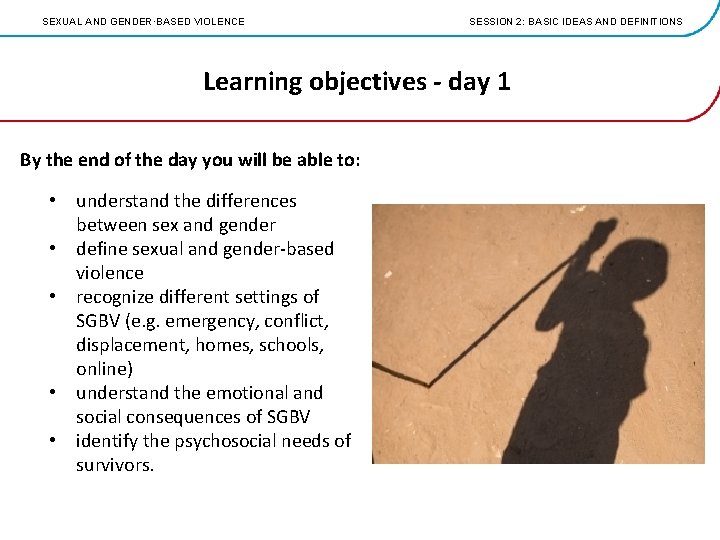 SEXUAL AND GENDER·BASED VIOLENCE SESSION 2: BASIC IDEAS AND DEFINITIONS Learning objectives - day