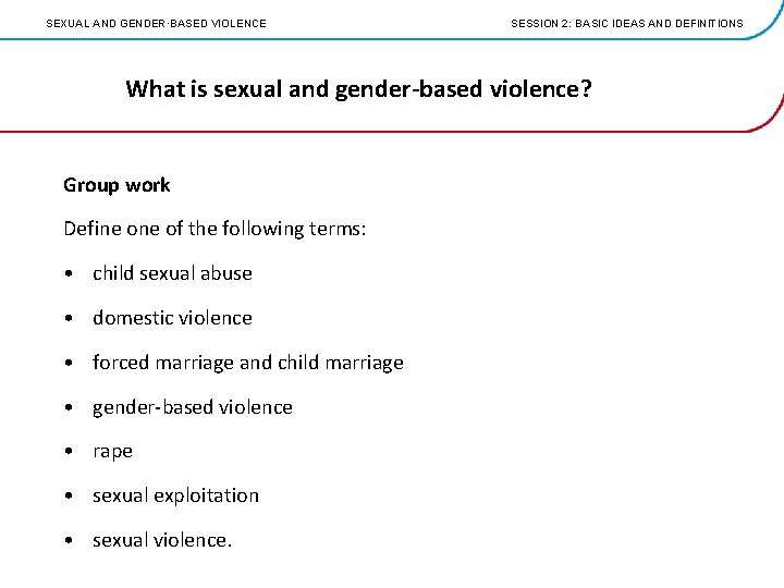 SEXUAL AND GENDER·BASED VIOLENCE SESSION 2: BASIC IDEAS AND DEFINITIONS What is sexual and