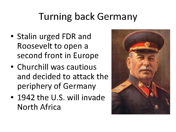 Turning back Germany • Stalin urged FDR and Roosevelt to open a second front