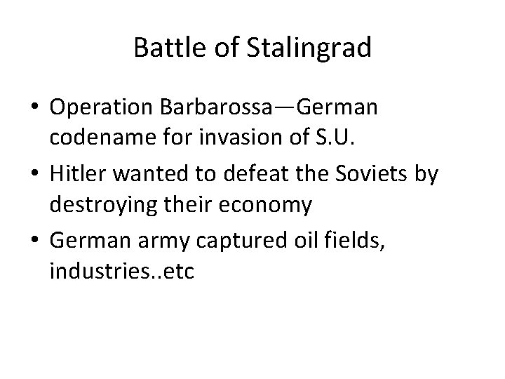 Battle of Stalingrad • Operation Barbarossa—German codename for invasion of S. U. • Hitler