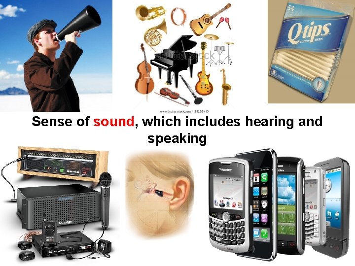 Sense of sound, sound which includes hearing and speaking  Sense of sound, sound which includes hearing and speaking