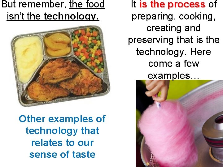 But remember, the food isn’t the technology. Other examples of technology that relates to But remember, the food isn’t the technology. Other examples of technology that relates to