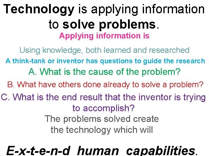 Technology is applying information to solve problems. Applying information is Using knowledge, both learned Technology is applying information to solve problems. Applying information is Using knowledge, both learned