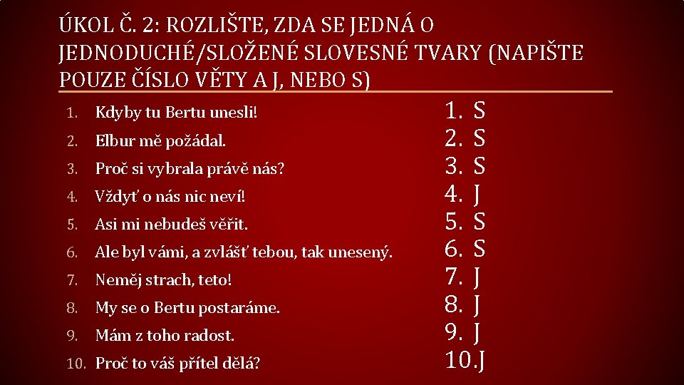 ÚKOL Č. 2: ROZLIŠTE, ZDA SE JEDNÁ O JEDNODUCHÉ/SLOŽENÉ SLOVESNÉ TVARY (NAPIŠTE POUZE ČÍSLO