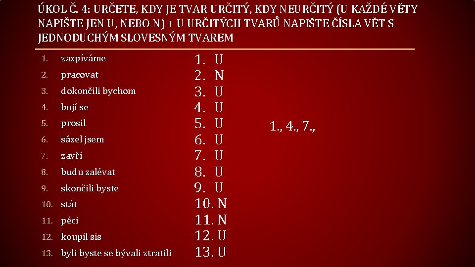 ÚKOL Č. 4: URČETE, KDY JE TVAR URČITÝ, KDY NEURČITÝ (U KAŽDÉ VĚTY NAPIŠTE