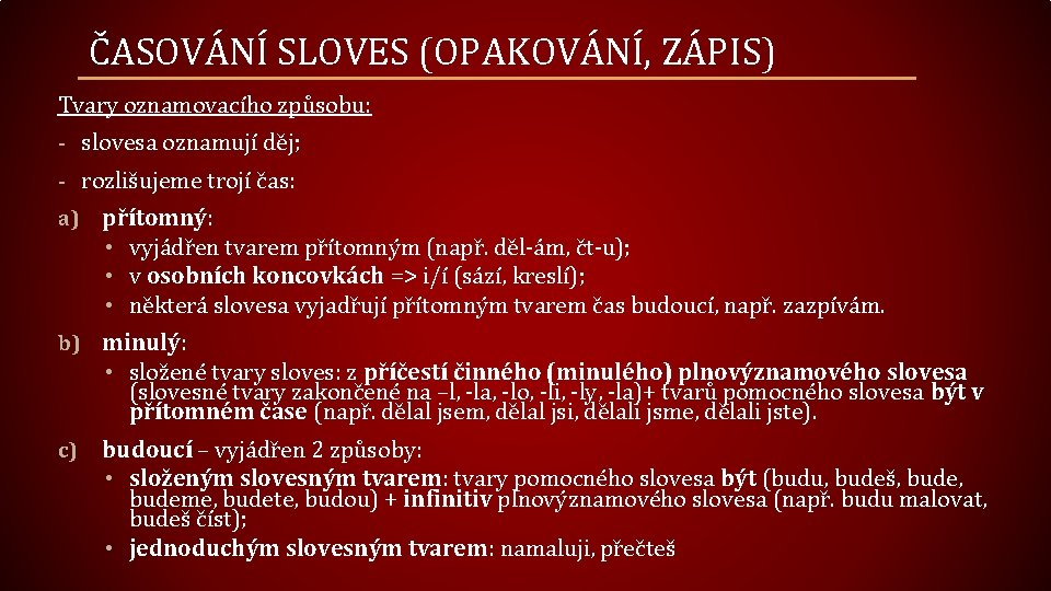 ČASOVÁNÍ SLOVES (OPAKOVÁNÍ, ZÁPIS) Tvary oznamovacího způsobu: - slovesa oznamují děj; - rozlišujeme trojí