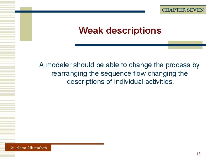 CHAPTER SEVEN Weak descriptions A modeler should be able to change the process by