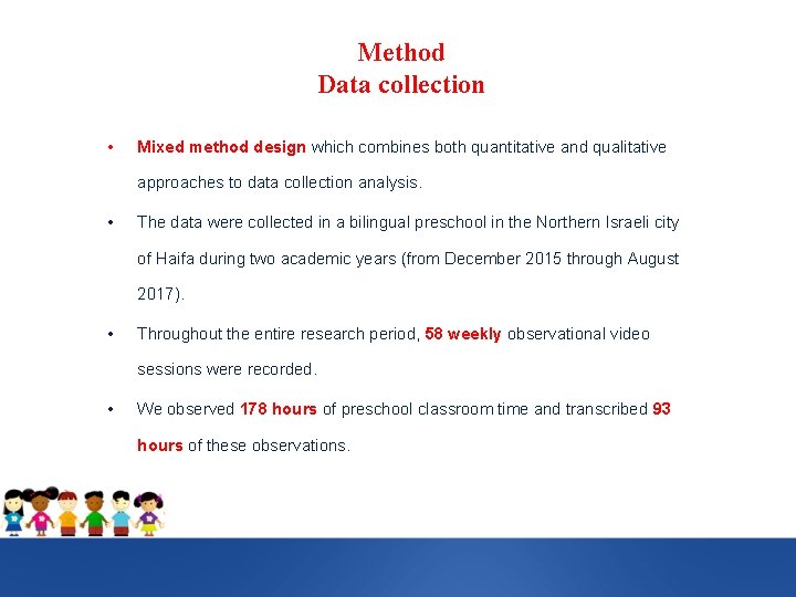 Method Data collection • Mixed method design which combines both quantitative and qualitative approaches