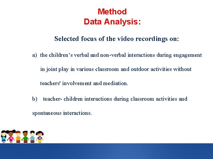 Method Data Analysis: Selected focus of the video recordings on: a) the children’s verbal