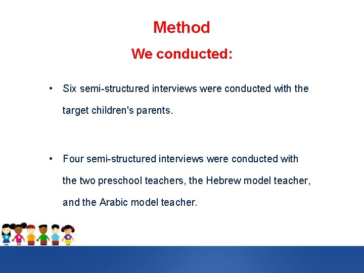 Method We conducted: • Six semi-structured interviews were conducted with the target children's parents.