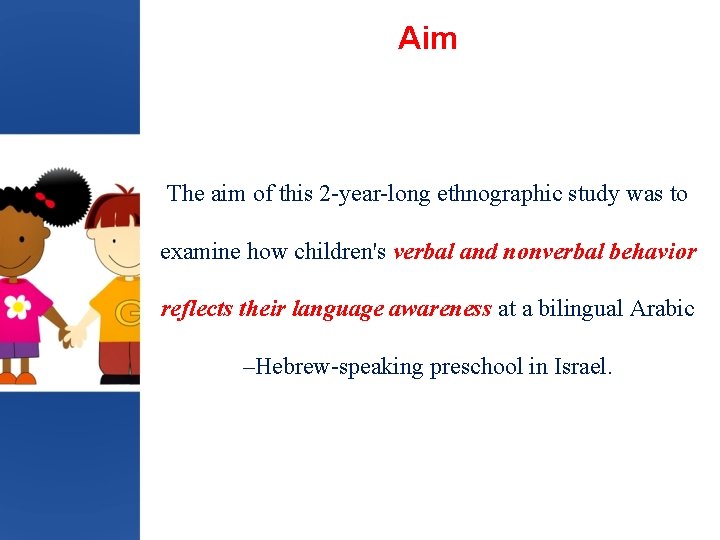 Aim The aim of this 2 -year-long ethnographic study was to examine how children's