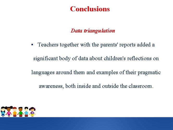 Conclusions Data triangulation • Teachers together with the parents' reports added a significant body