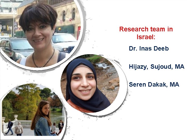 Research team in Israel: Dr. Inas Deeb Hijazy, Sujoud, MA Seren Dakak, MA 