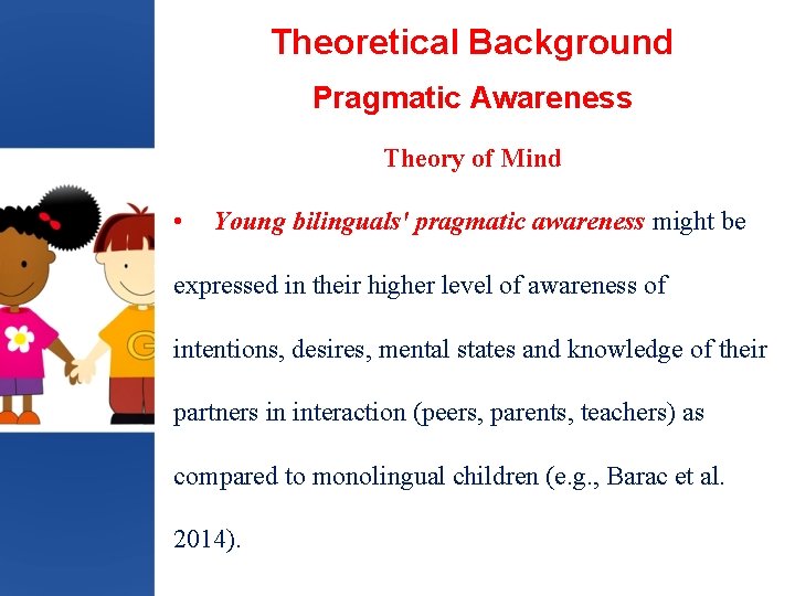 Theoretical Background Pragmatic Awareness Theory of Mind • Young bilinguals' pragmatic awareness might be