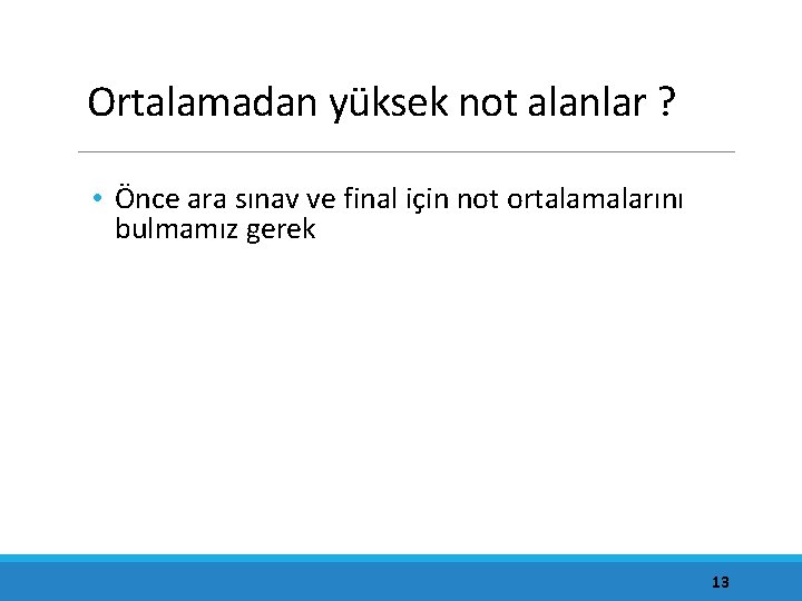 Ortalamadan yüksek not alanlar ? • Önce ara sınav ve final için not ortalamalarını