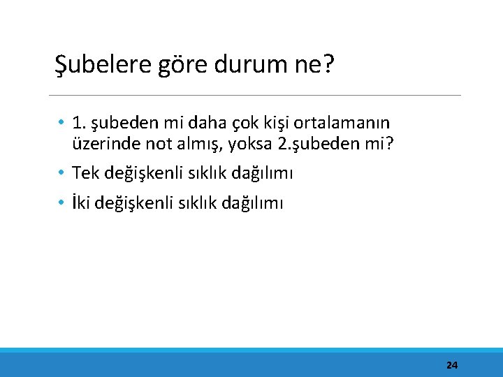 Şubelere göre durum ne? • 1. şubeden mi daha çok kişi ortalamanın üzerinde not