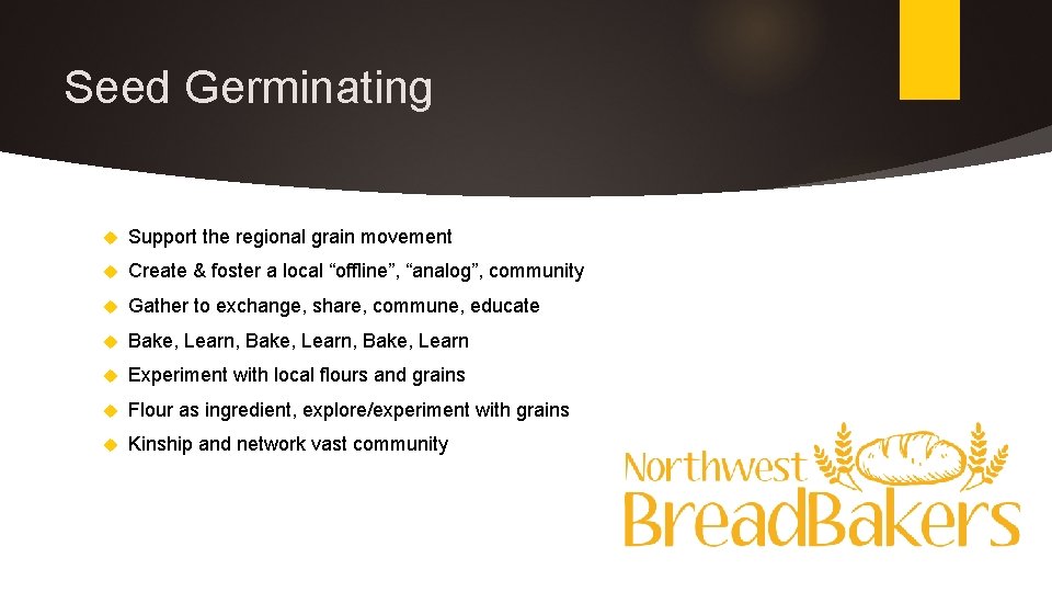 Seed Germinating Support the regional grain movement Create & foster a local “offline”, “analog”,