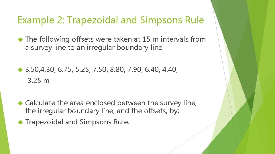 Example 2: Trapezoidal and Simpsons Rule The following offsets were taken at 15 m