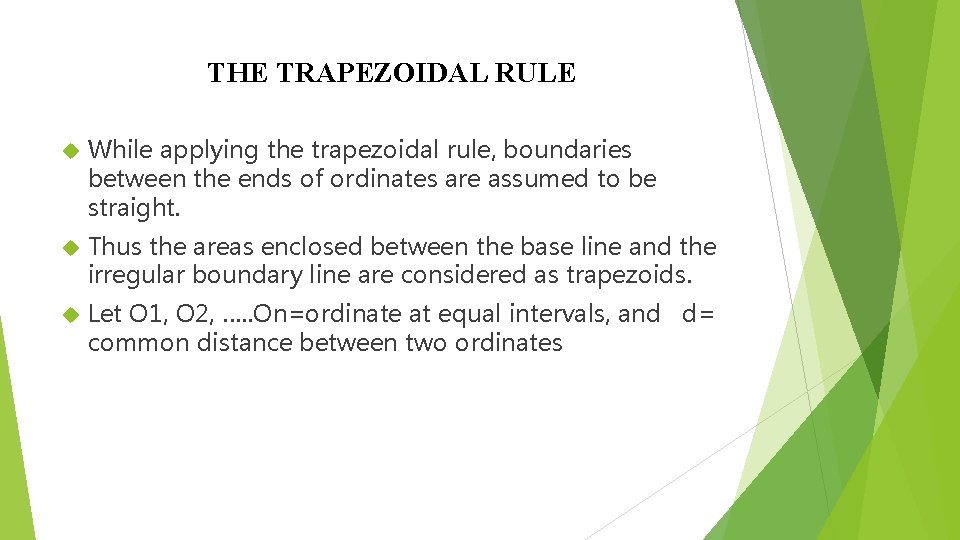 THE TRAPEZOIDAL RULE While applying the trapezoidal rule, boundaries between the ends of ordinates