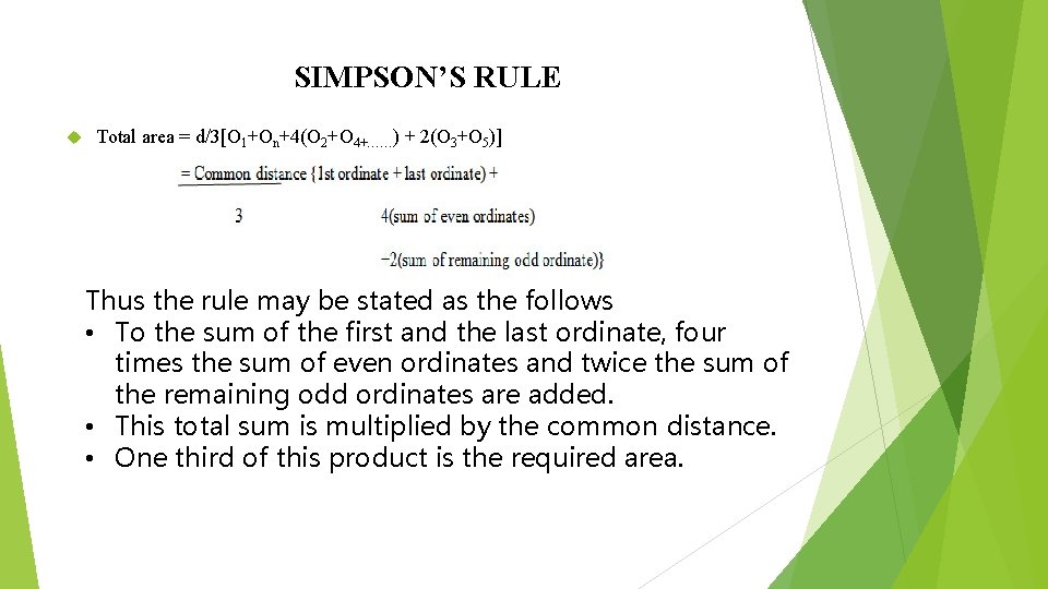 SIMPSON’S RULE Total area = d/3[O 1+On+4(O 2+O 4+……) + 2(O 3+O 5)] Thus