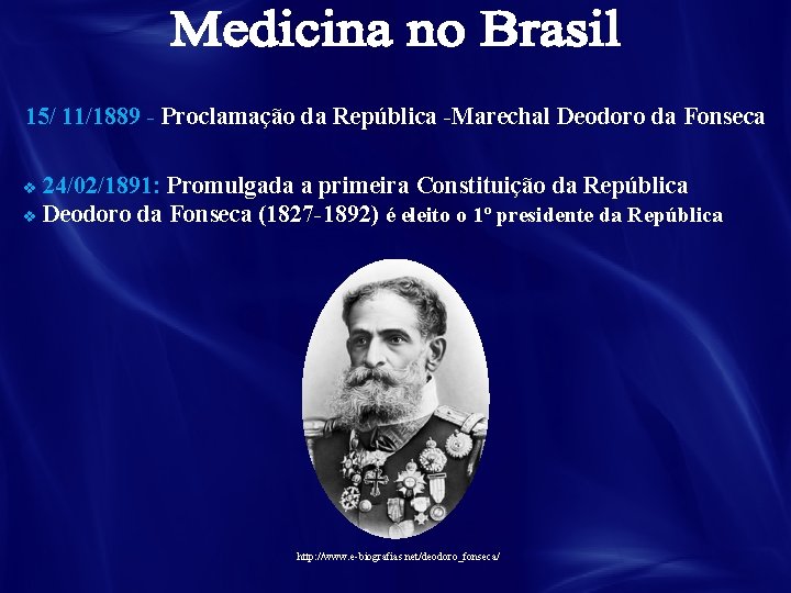 15/ 11/1889 - Proclamação da República -Marechal Deodoro da Fonseca 24/02/1891: Promulgada a primeira