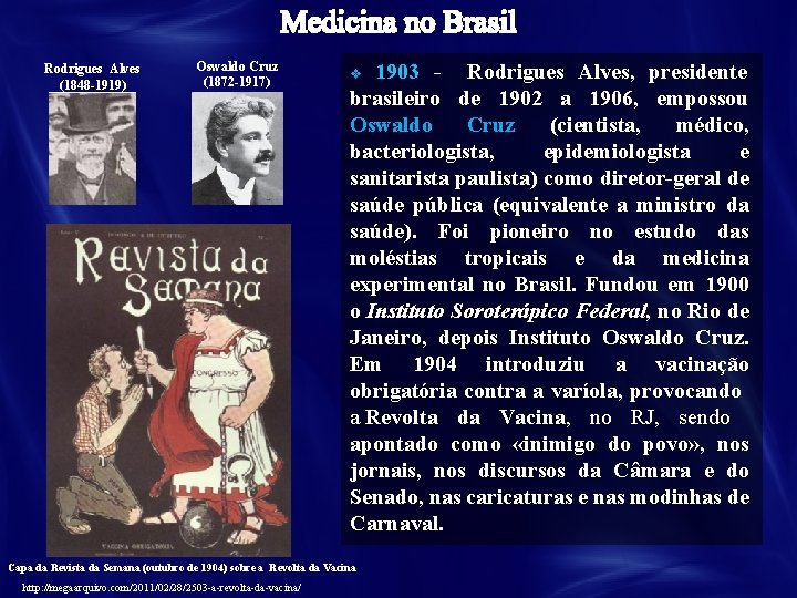 Rodrigues Alves (1848 -1919) Oswaldo Cruz (1872 -1917) 1903 - Rodrigues Alves, presidente brasileiro