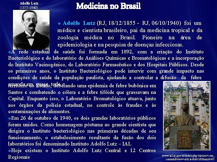 Adolfo Lutz (1855 -1940) Adolfo Lutz (RJ, 18/12/1855 - RJ, 06/10/1940) foi um médico